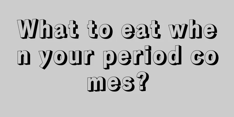 What to eat when your period comes?