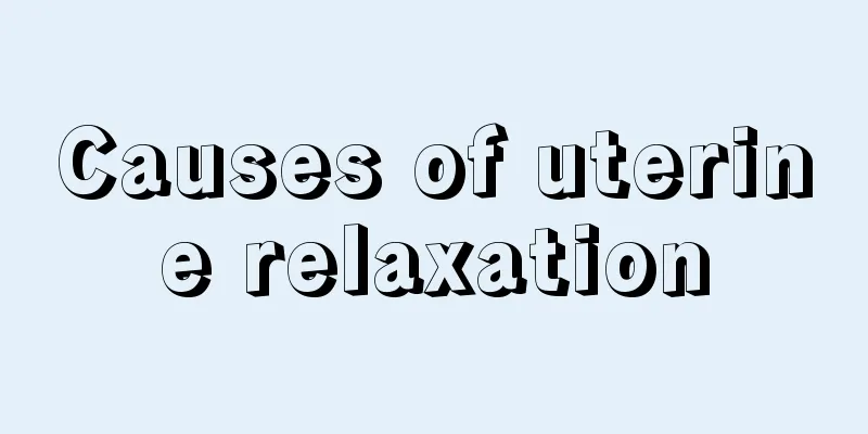 Causes of uterine relaxation