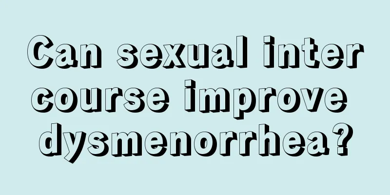 Can sexual intercourse improve dysmenorrhea?