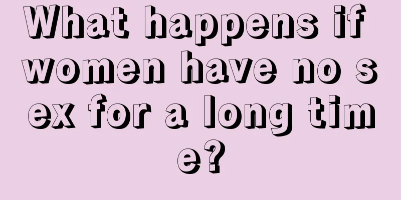 What happens if women have no sex for a long time?