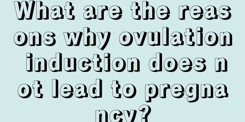 What are the reasons why ovulation induction does not lead to pregnancy?