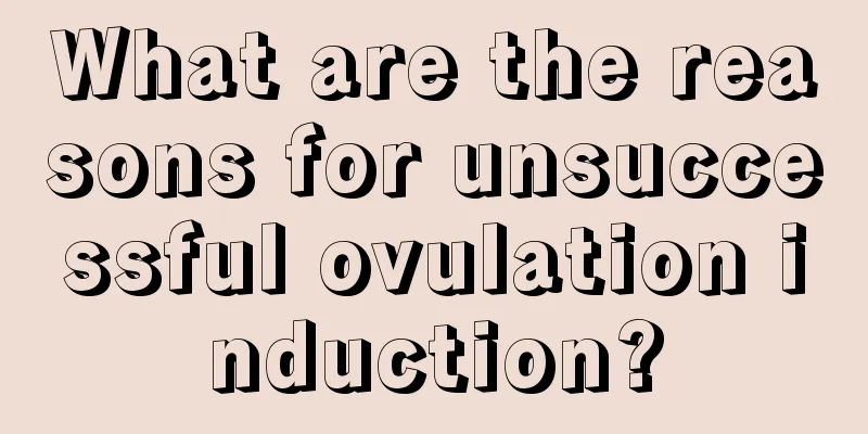 What are the reasons for unsuccessful ovulation induction?