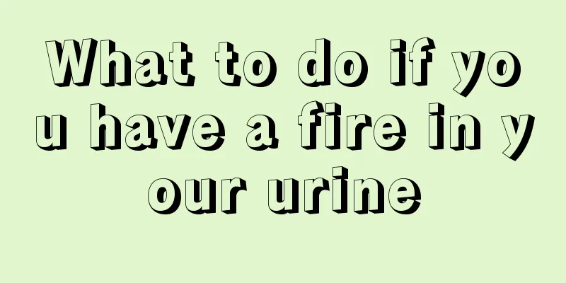 What to do if you have a fire in your urine