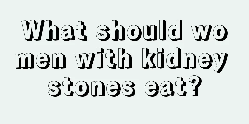 What should women with kidney stones eat?