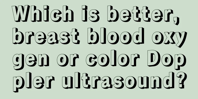 Which is better, breast blood oxygen or color Doppler ultrasound?