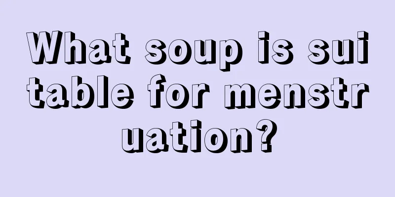 What soup is suitable for menstruation?