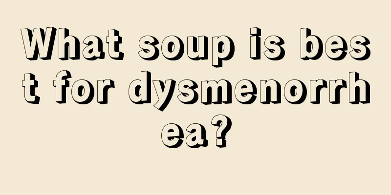 What soup is best for dysmenorrhea?