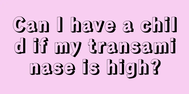 Can I have a child if my transaminase is high?