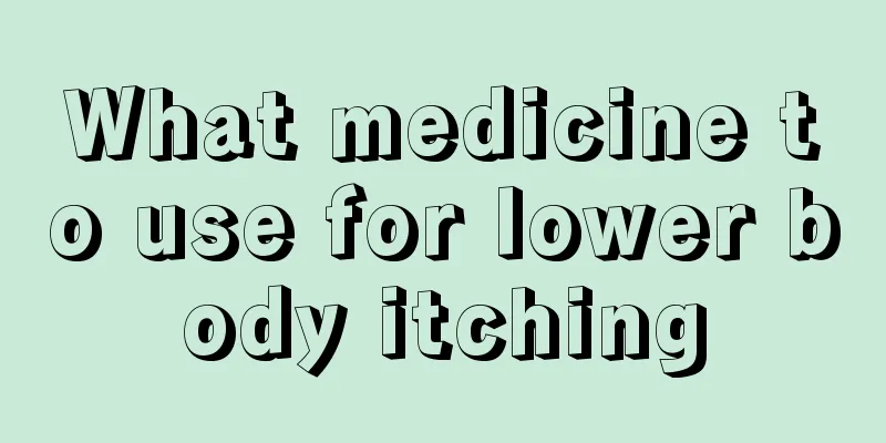 What medicine to use for lower body itching