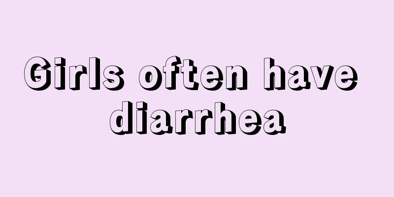 Girls often have diarrhea