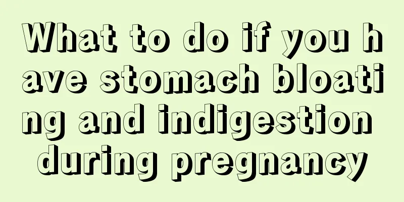 What to do if you have stomach bloating and indigestion during pregnancy