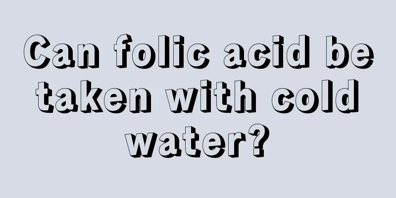 Can folic acid be taken with cold water?