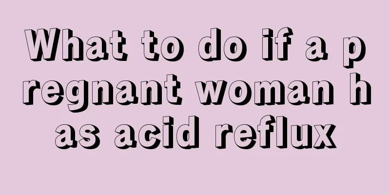 What to do if a pregnant woman has acid reflux