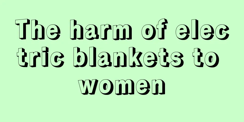 The harm of electric blankets to women