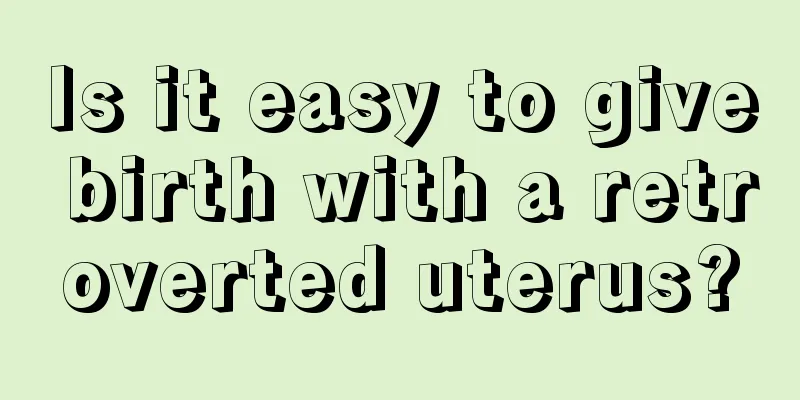 Is it easy to give birth with a retroverted uterus?