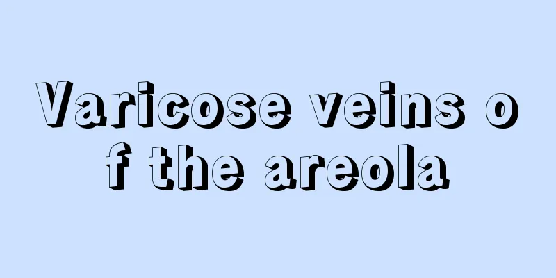 Varicose veins of the areola