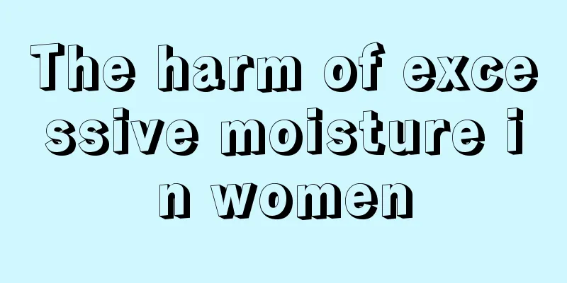 The harm of excessive moisture in women