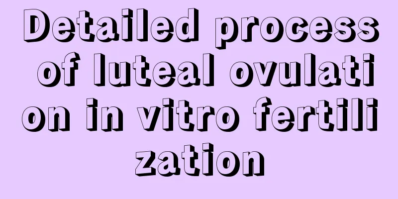 Detailed process of luteal ovulation in vitro fertilization