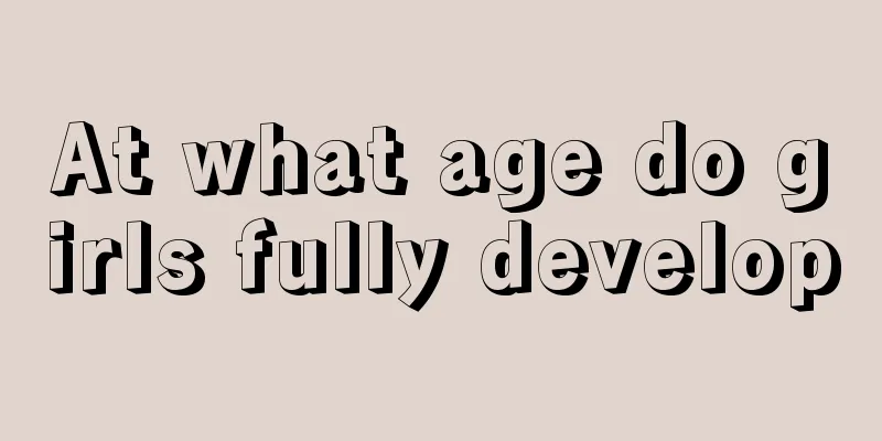 At what age do girls fully develop