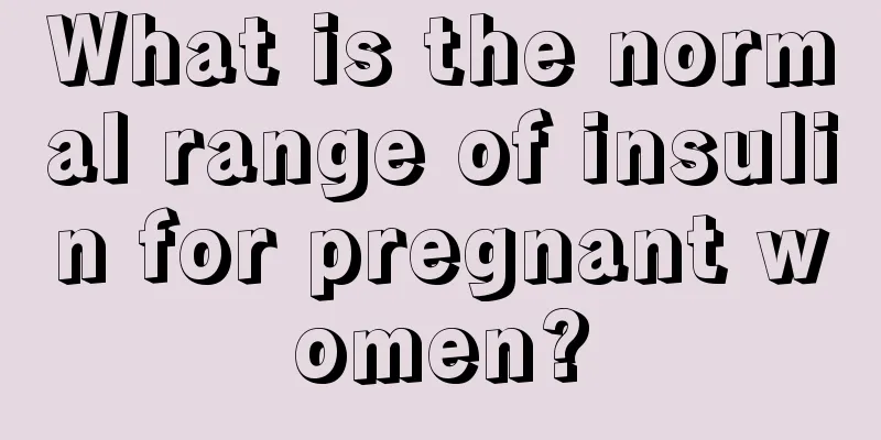 What is the normal range of insulin for pregnant women?