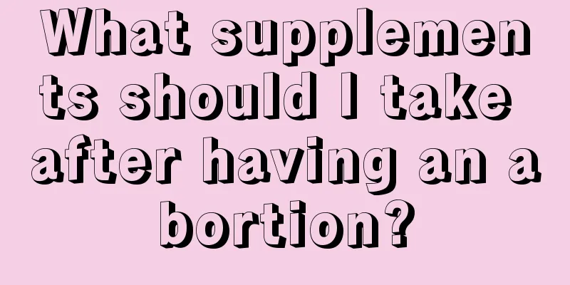 What supplements should I take after having an abortion?