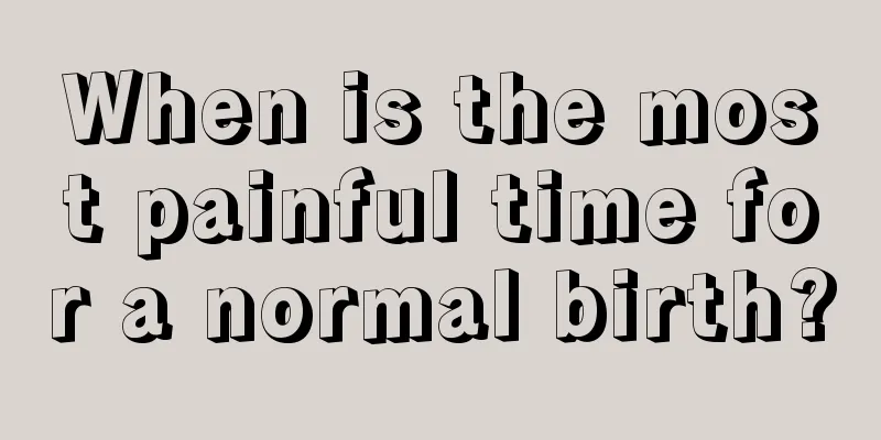 When is the most painful time for a normal birth?