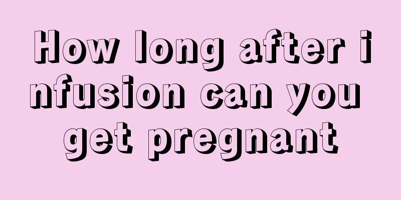 How long after infusion can you get pregnant