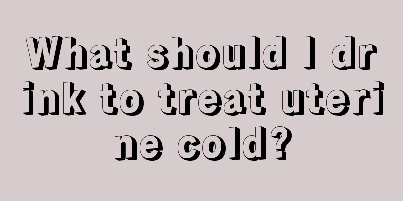 What should I drink to treat uterine cold?