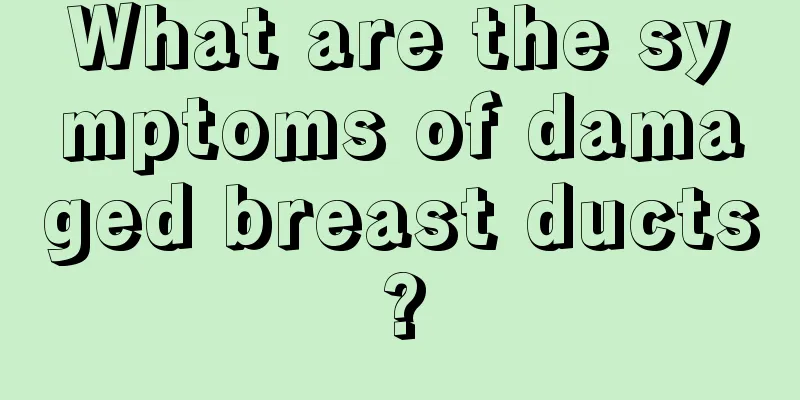 What are the symptoms of damaged breast ducts?