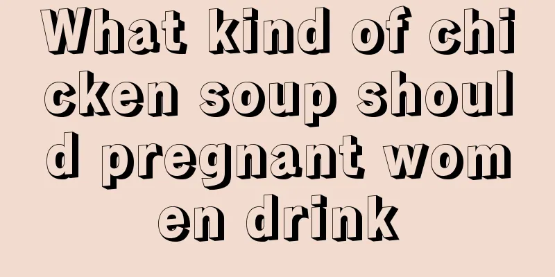 What kind of chicken soup should pregnant women drink