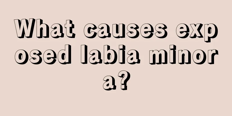 What causes exposed labia minora?