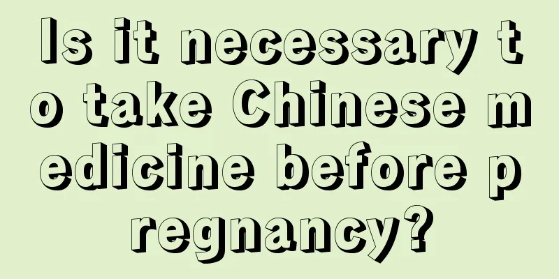 Is it necessary to take Chinese medicine before pregnancy?