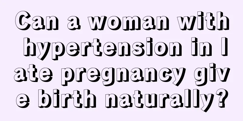 Can a woman with hypertension in late pregnancy give birth naturally?