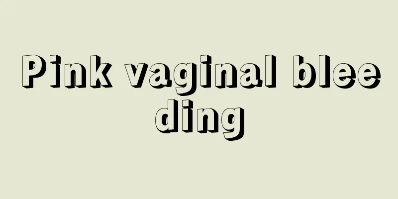 Pink vaginal bleeding