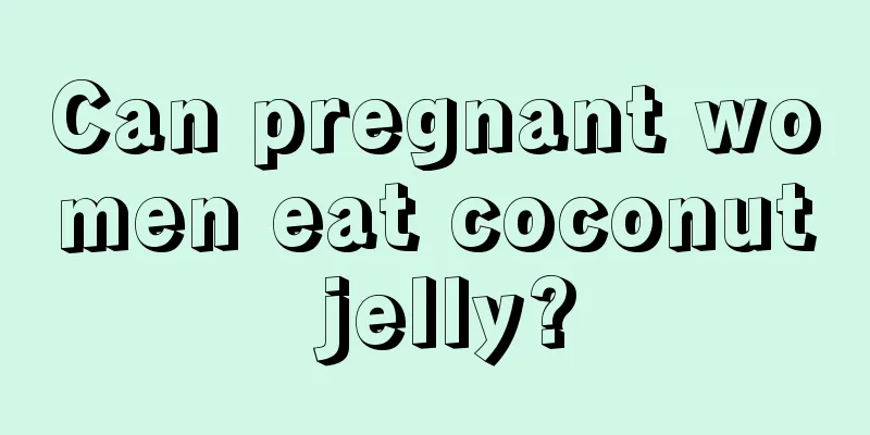 Can pregnant women eat coconut jelly?