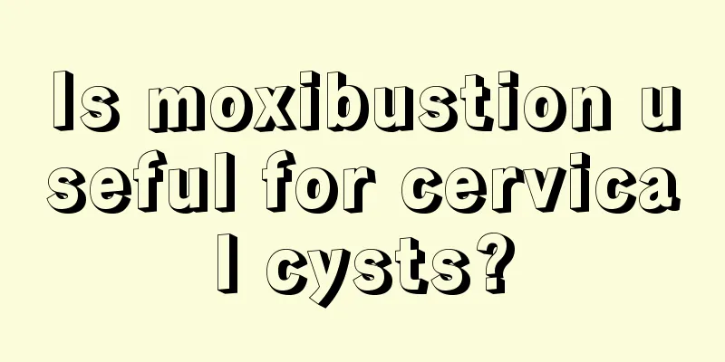 Is moxibustion useful for cervical cysts?