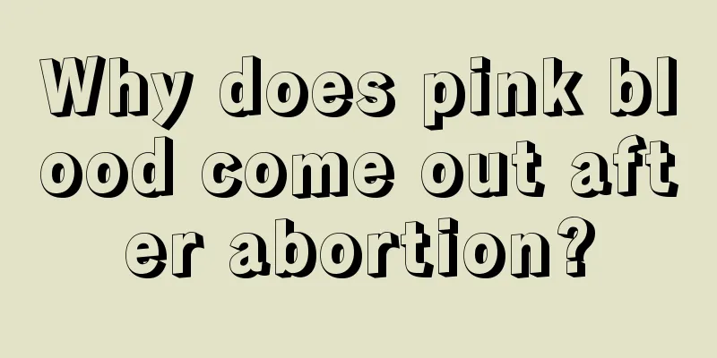 Why does pink blood come out after abortion?