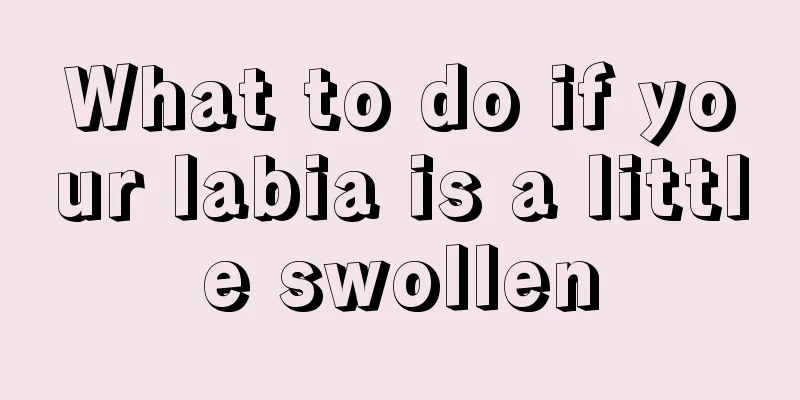 What to do if your labia is a little swollen