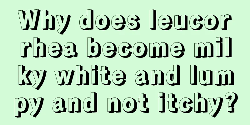 Why does leucorrhea become milky white and lumpy and not itchy?