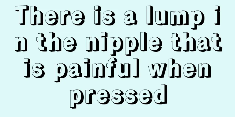 There is a lump in the nipple that is painful when pressed