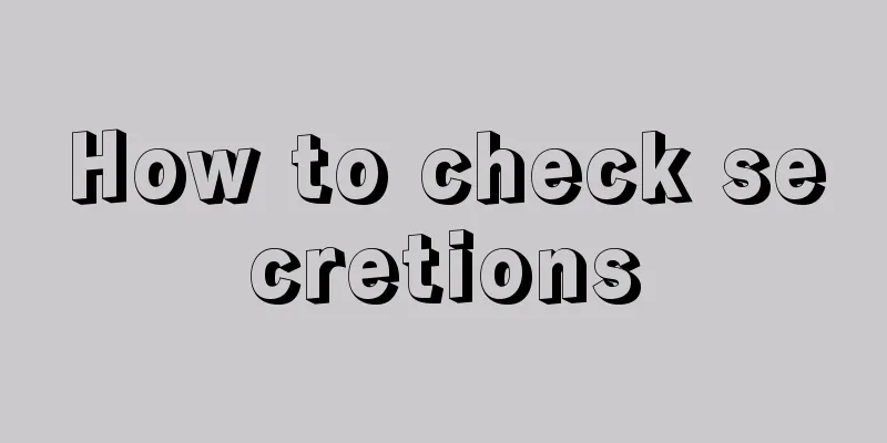 How to check secretions