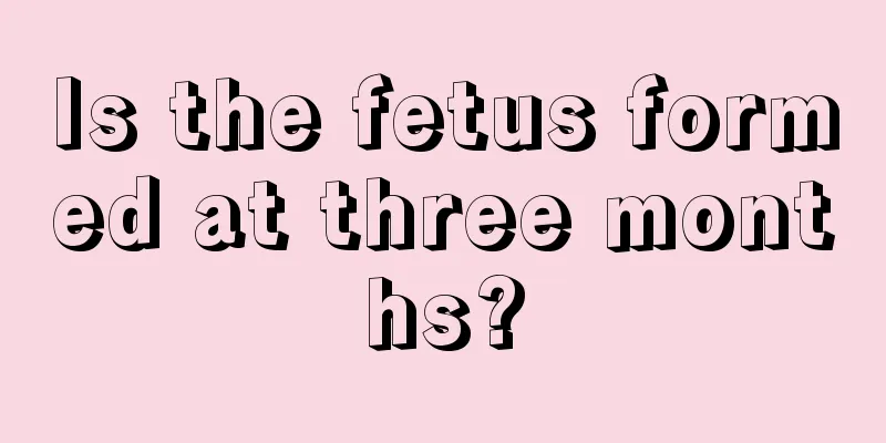 Is the fetus formed at three months?