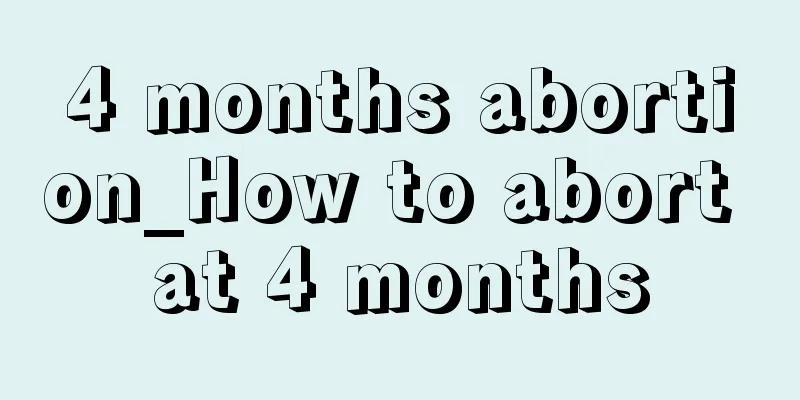 4 months abortion_How to abort at 4 months