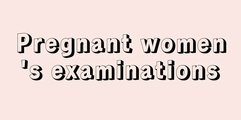 Pregnant women's examinations