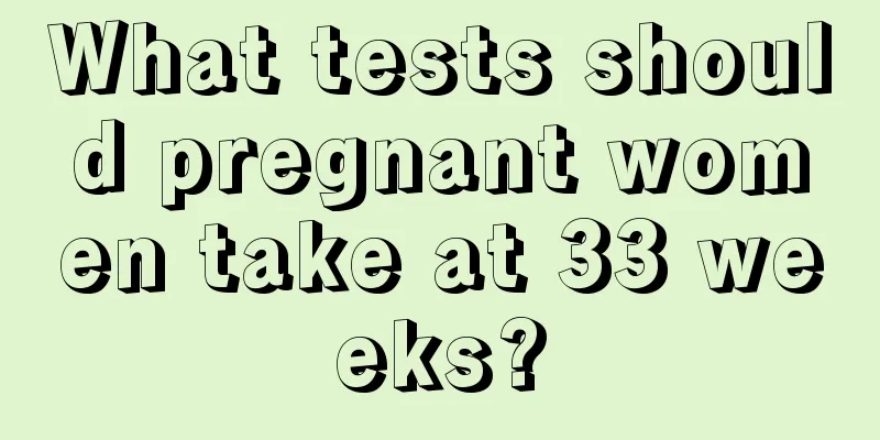 What tests should pregnant women take at 33 weeks?