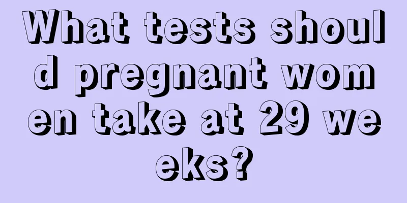 What tests should pregnant women take at 29 weeks?