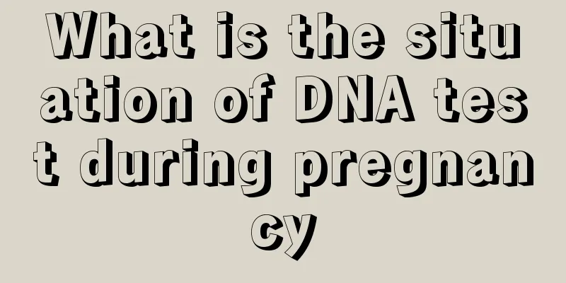 What is the situation of DNA test during pregnancy