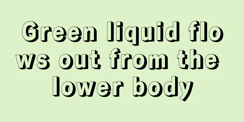 Green liquid flows out from the lower body