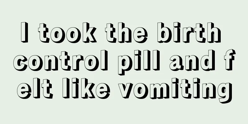 I took the birth control pill and felt like vomiting