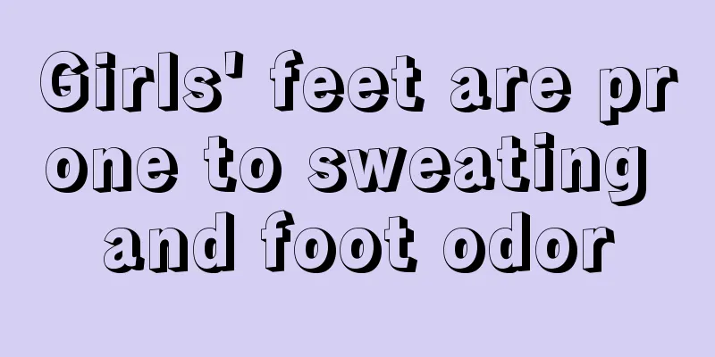 Girls' feet are prone to sweating and foot odor